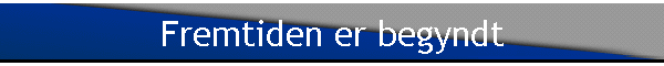 Fremtiden er begyndt