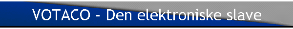 VOTACO - Den elektroniske slave